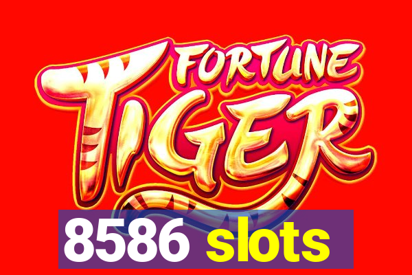 8586 slots